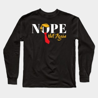 Nope Not Again Funny Trump Long Sleeve T-Shirt